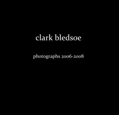 clark bledsoe photographs 2006-2008 book cover