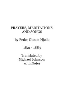PRAYERS, MEDITATIONS AND SONGS by Peder Olsson Hjelle 1821 - 1883 Translated by Michael Johnson with Notes book cover