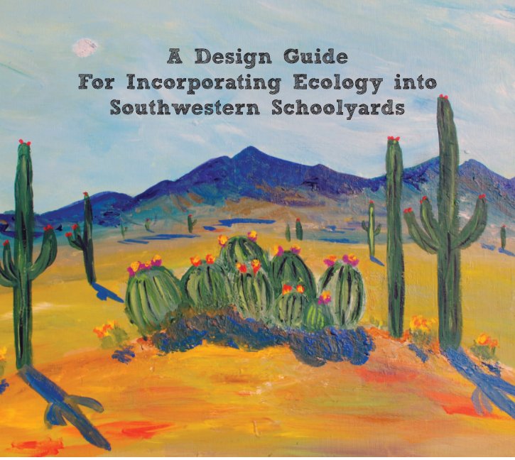 Bekijk A Design Guide for Incorporating Ecology into Southwestern Schoolyards op Lana Imad Idriss