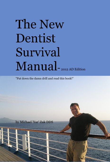 View The New Dentist Survival Manual- 2012 AD Edition by Michael 'Yar' Zuk DDS