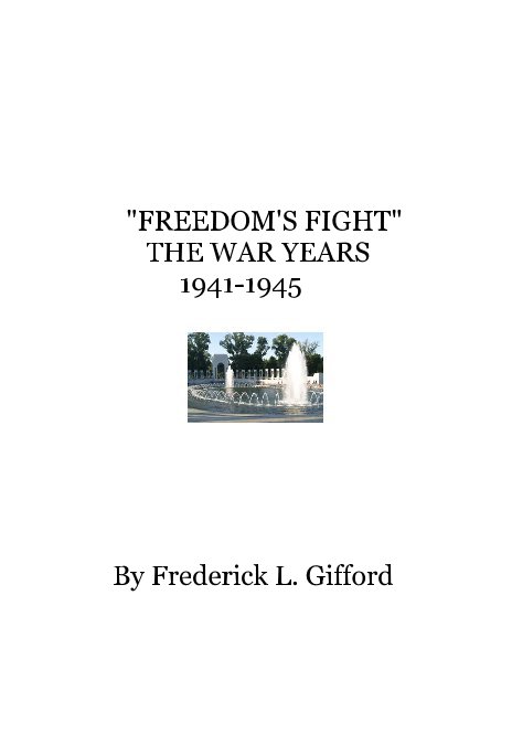 View "FREEDOM'S FIGHT" THE WAR YEARS 1941-1945 by Frederick L. Gifford