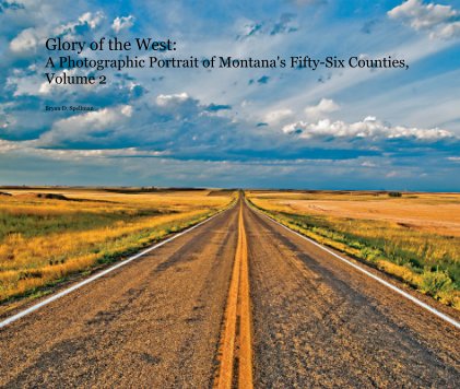 Glory of the West: A Photographic Portrait of Montana's Fifty-Six Counties, Volume 2 book cover