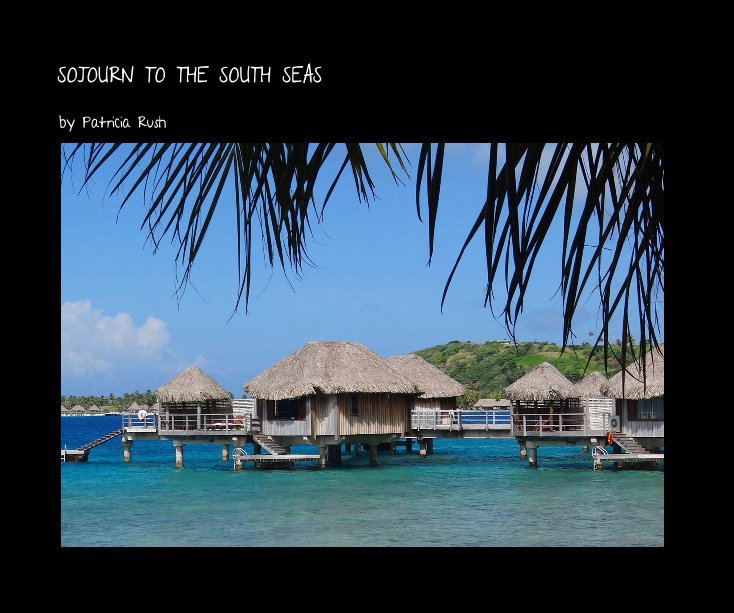 View SOJOURN TO THE SOUTH SEAS by Patricia Rush