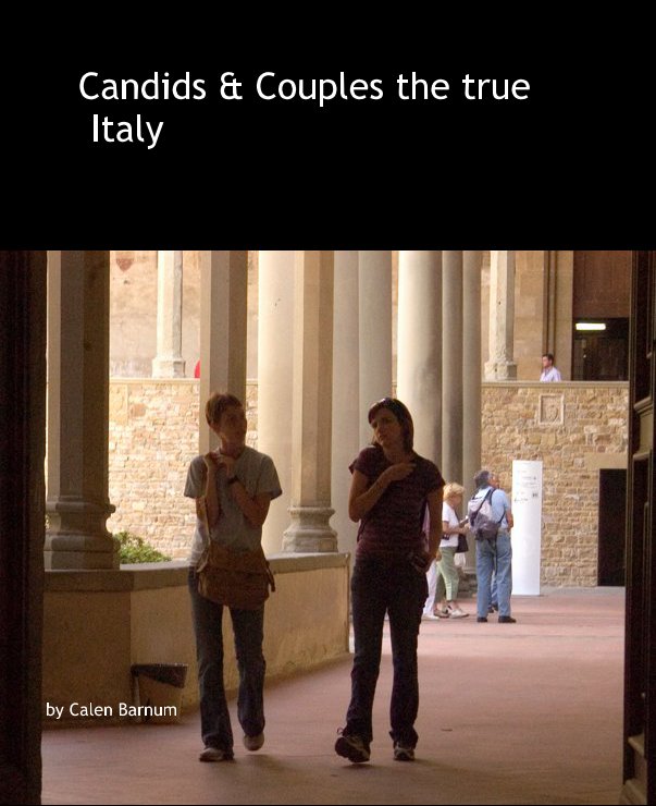 View Candids & Couples the true     Italy by Calen Barnum