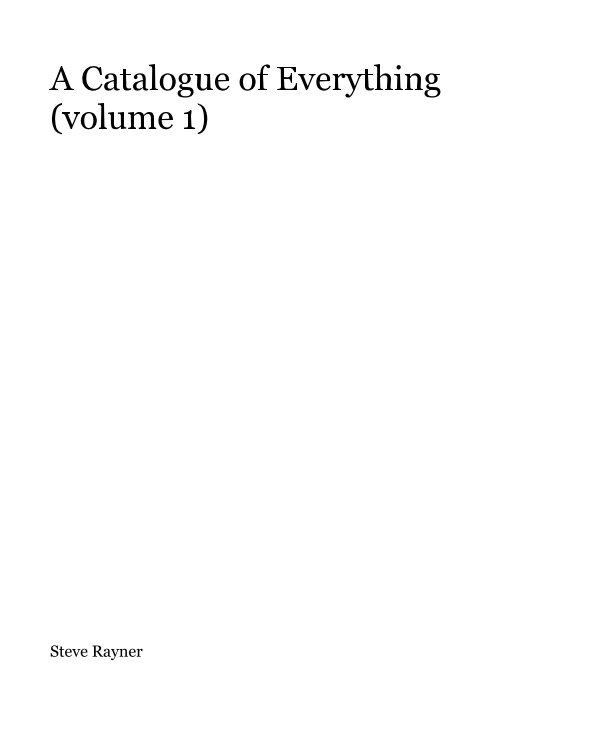 View A Catalogue of Everything (volume 1) by Steve Rayner