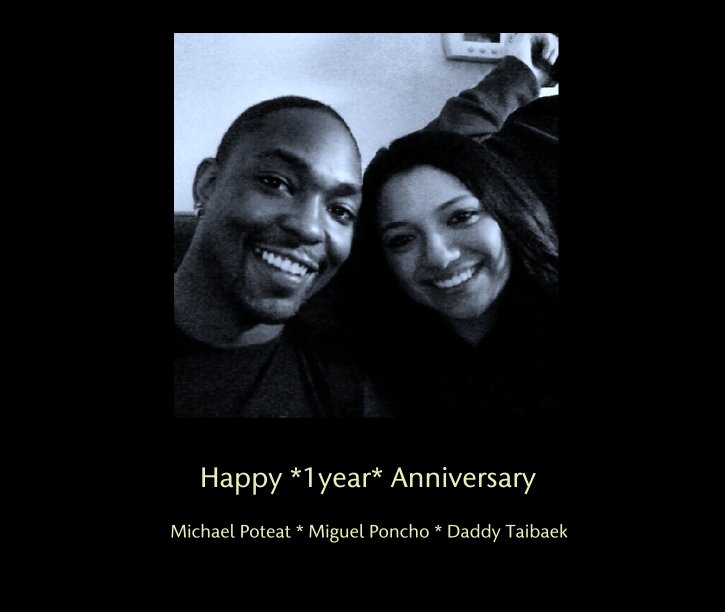 View Happy *1year* Anniversary by Michael Poteat * Miguel Poncho * Daddy Taibaek