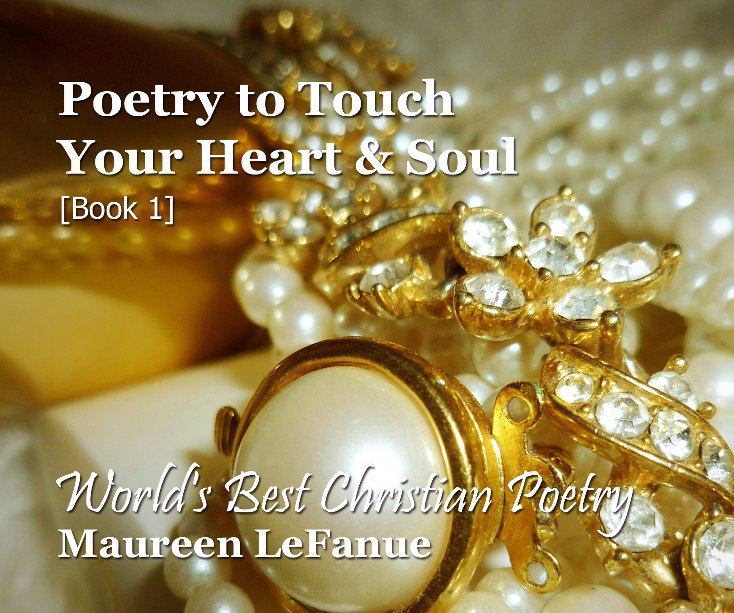 Poetry to Touch Your Heart & Soul [Book 1] nach Maureen LeFanue anzeigen
