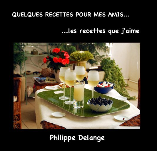 View QUELQUES RECETTES POUR MES AMIS... by Philippe Delange