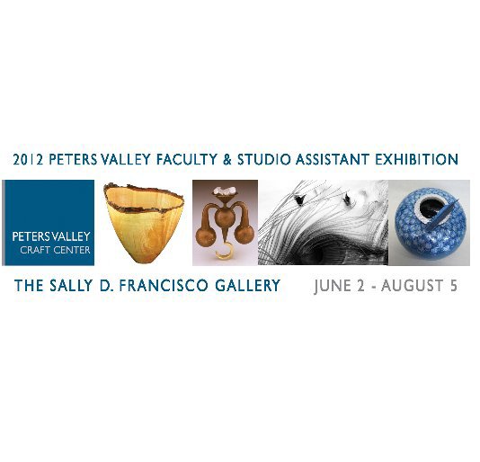 View 2012 Peters Valley Faculty & Studio Assistant Exhibition by Peters Valley Craft Center