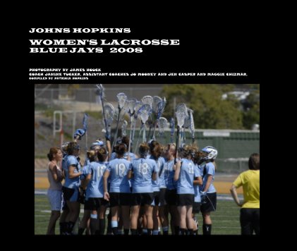 JOHNS HOPKINS WOMEN'S LACROSSE BLUE JAYS 2008 book cover