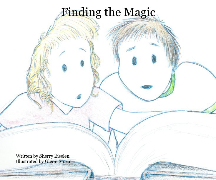 Ver Finding the Magic por Written by Sherry Eiselen Illustrated by Glenn Storm