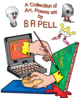 A Collection of Art, Poems etc by B R Pell book cover