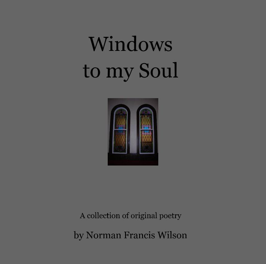 View Windows to my Soul by Norman Francis Wilson