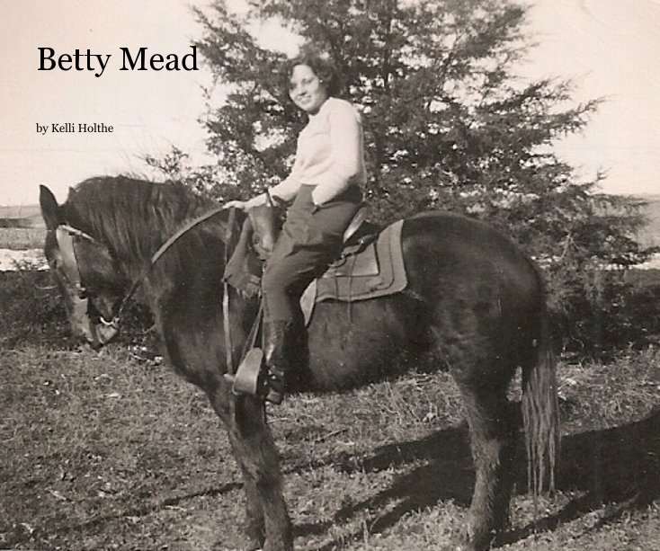 View Betty Mead by Kelli Holthe