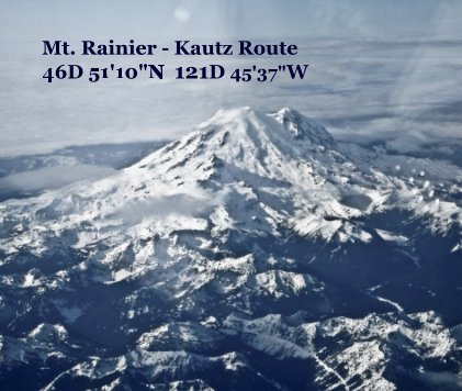 Mt. Rainier - Kautz Route 46D 51'10"N 121D 45'37"W book cover