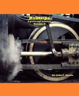 Railtrips A personal journey Volume 6 by: John F. Ciesla book cover