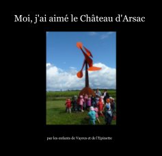 Moi, j'ai aimé le Château d'Arsac book cover