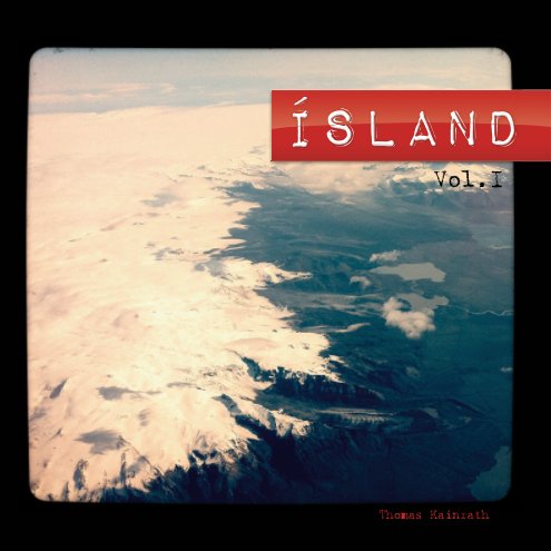 View Ísland Vol. I by Thomas Kainrath