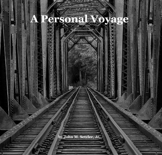 View A Personal Voyage by John M. Setzler, Jr.