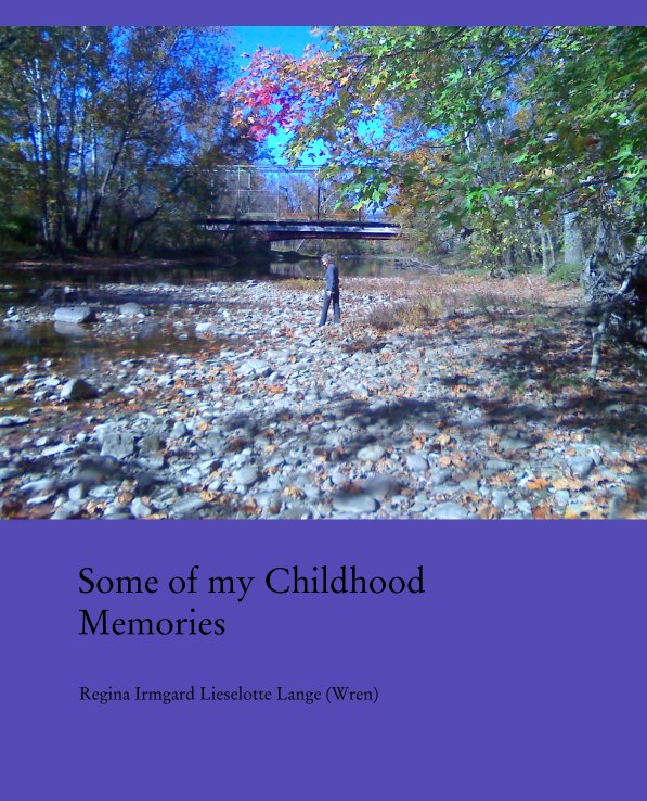 View Some of my Childhood Memories by Regina Irmgard Lieselotte Lange (Wren)