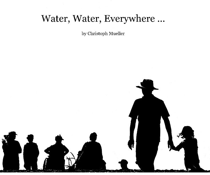 View Water, Water, Everywhere ... by Christoph Mueller
