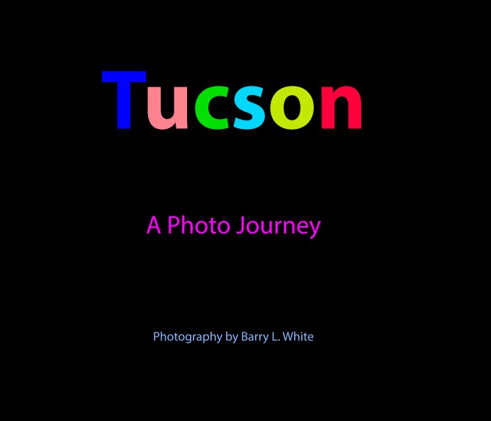 View Tucson - A Photo Journey by Barry L. White