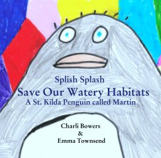 Splish Splash 
  Save Our Watery Habitats.

A St. Kilda Penguin called Martin book cover