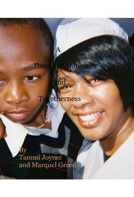 View A Theory of Maternity and Togetherness - The Book by Tammi Joyner and Marquel Green