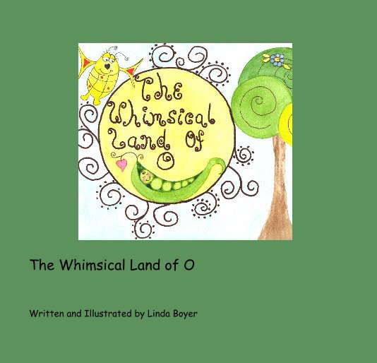 View the whimsical land of o by Written and Illustrated by Linda Boyer