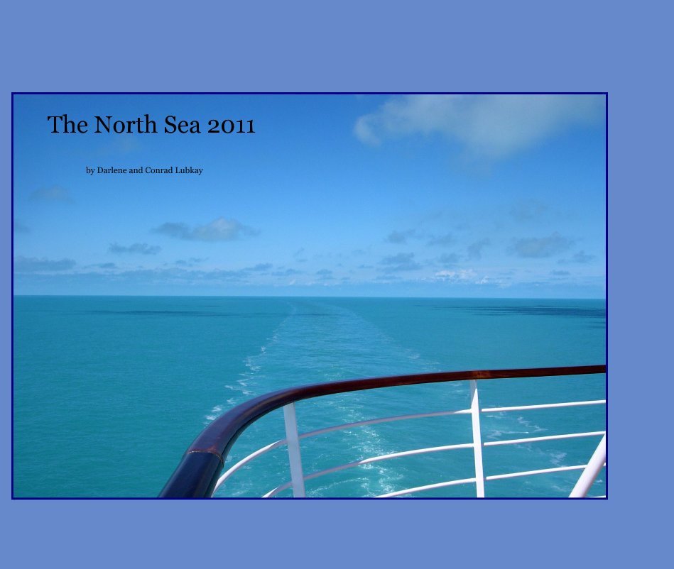 View The North Sea 2011 by Darlene and Conrad Lubkay