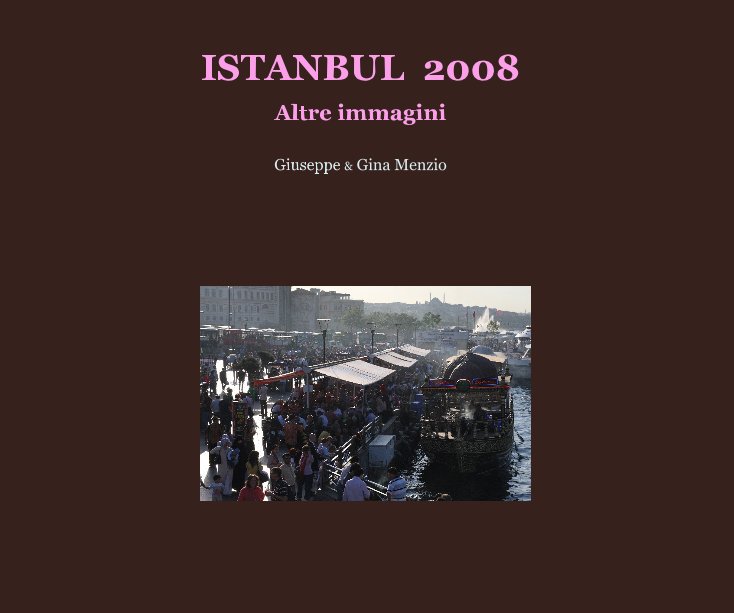 View ISTANBUL 2008 by Giuseppe & Gina Menzio