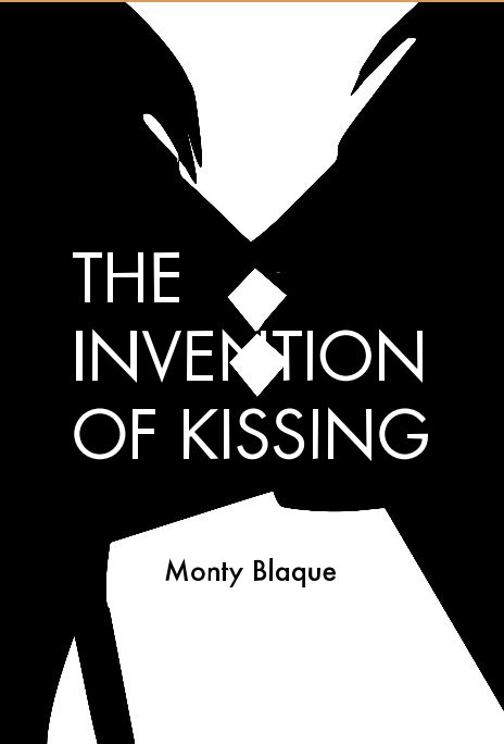 View THE INVENTION OF KISSING by Monty Blaque