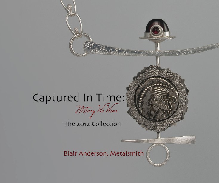View Captured In Time: History We Wear by Blair Anderson, Metalsmith