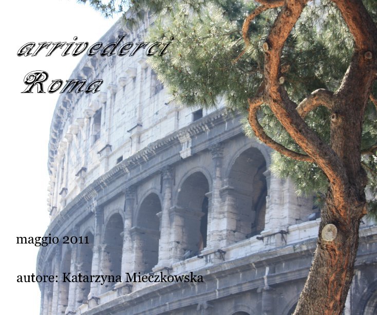 Ver arrivederci Roma por autore: Katarzyna Mieczkowska