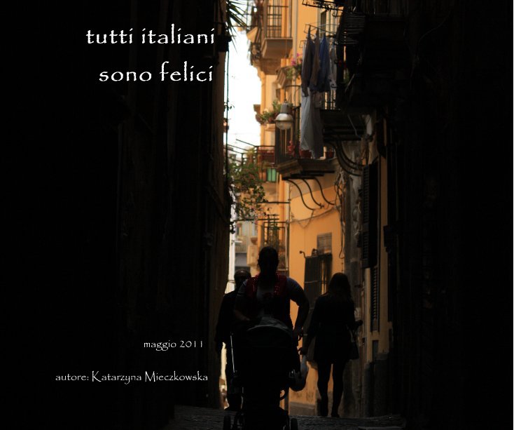 View tutti italiani sono felici by autore: Katarzyna Mieczkowska