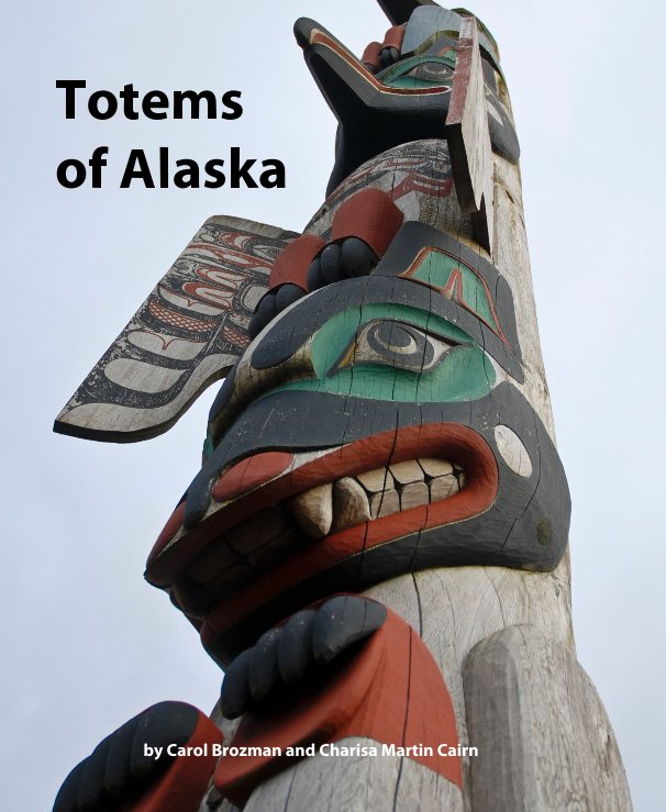 View Totems of Alaska by Carol Brozman and Charisa Martin Cairn