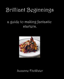 Brilliant Beginnings a guide to making fantastic starters. book cover