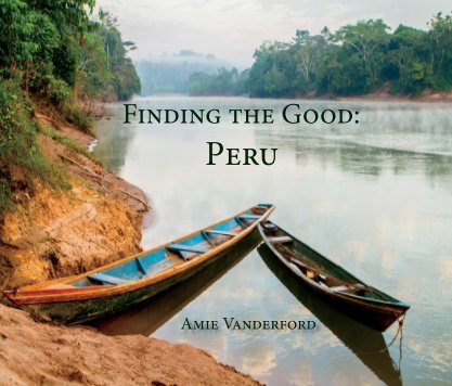 Finding the Good: Peru book cover