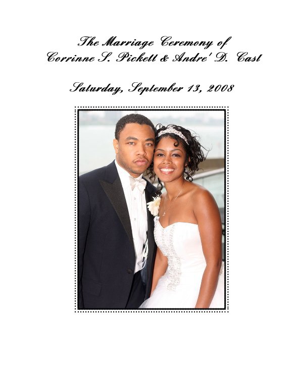 View The Marriage Ceremony of Corrinne S. Pickett & Andre' D. Cast by 2 Graphic Design