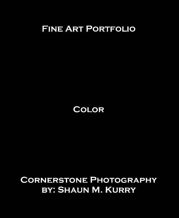 View Fine Art Portfolio Color Cornerstone Photography by: Shaun M. Kurry by Shaun M. Kurry