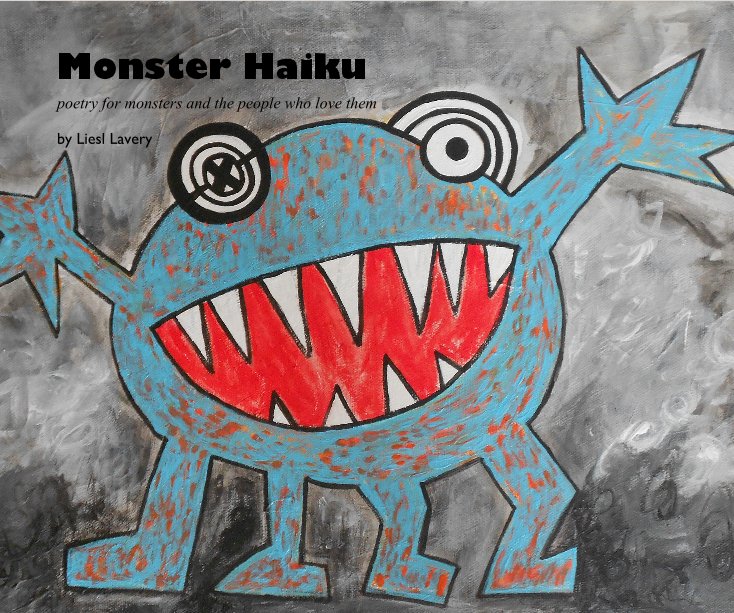 View Monster Haiku by Liesl Lavery