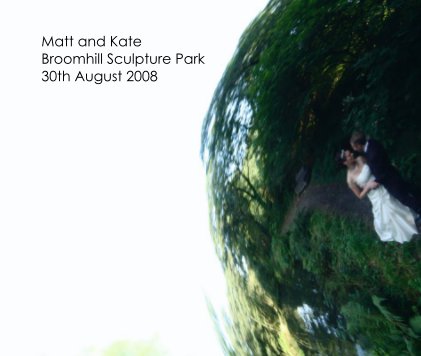Matt and Kate Broomhill Sculpture Park 30th August 2008 book cover