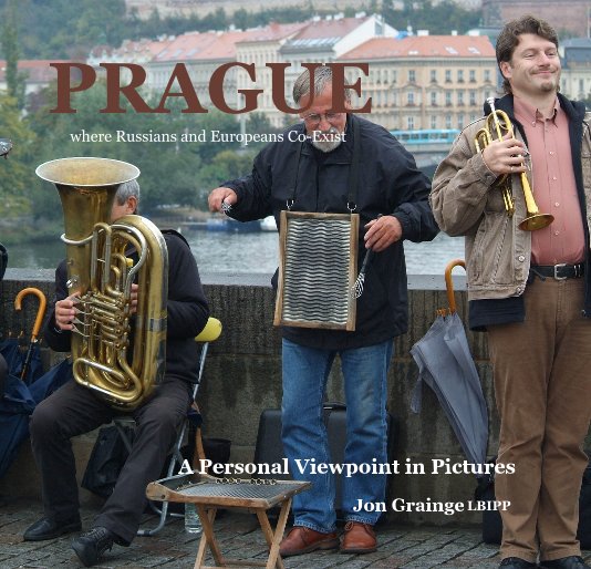 View PRAGUE where Russians and Europeans Co-Exist by Jon Grainge LBIPP