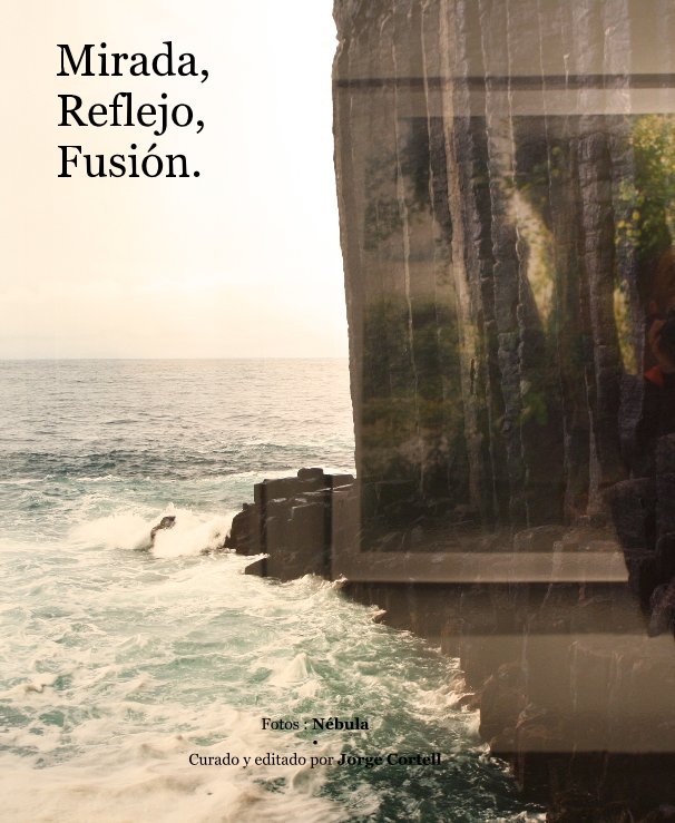 Ver Mirada, Reflejo, Fusión. por Fotos : Nébula • Curado y editado por Jorge Cortell