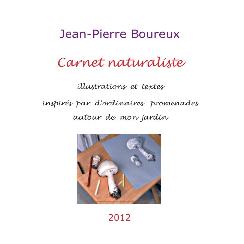 View Carnet naturaliste2 by Jean-Pierre Boureux
