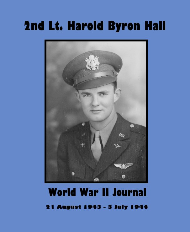 Ver 2nd Lt. Harold Byron Hall por 21 August 1943 - 3 July 1944