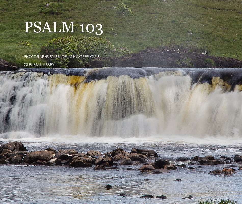 View PSALM 103 by PHOTGRAPHS BY BR. DENIS HOOPER O.S.B. GLENSTAL ABBEY