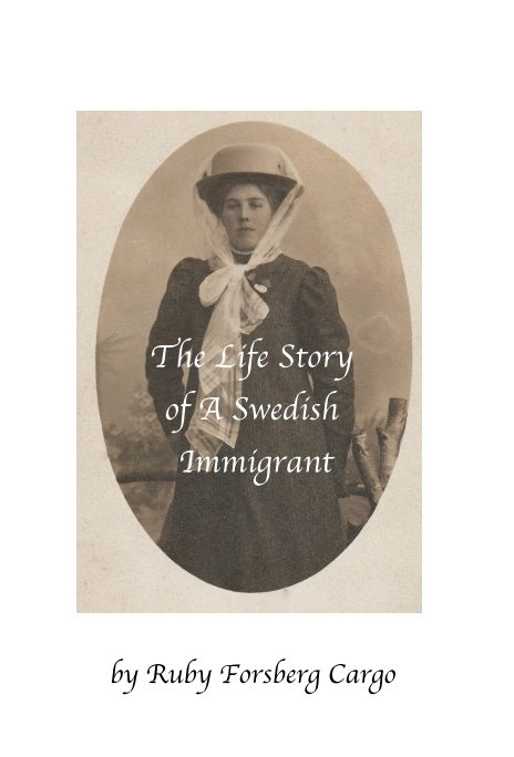 View The Life Story of A Swedish Immigrant by Ruby Forsberg Cargo