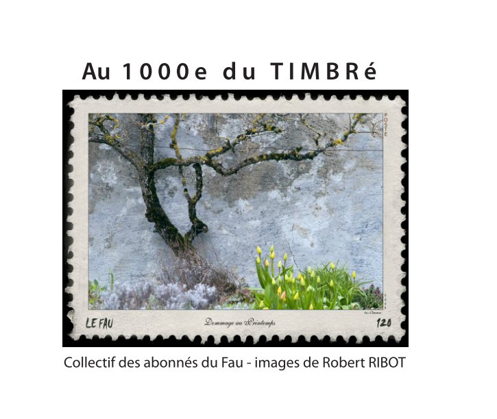 View Au 1000e du TIMBRé by Collectif des abonnés du Fau et Robert Ribot