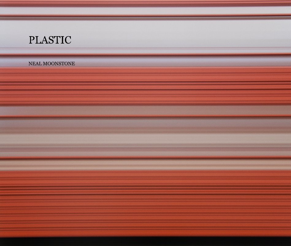 View PLASTIC by NEAL MOONSTONE